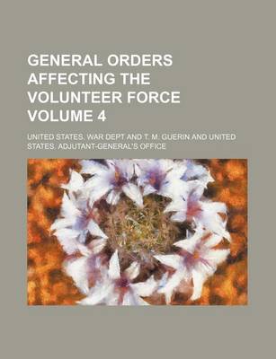 Book cover for General Orders Affecting the Volunteer Force Volume 4