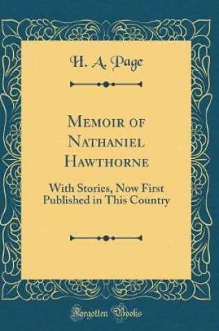 Cover of Memoir of Nathaniel Hawthorne: With Stories, Now First Published in This Country (Classic Reprint)