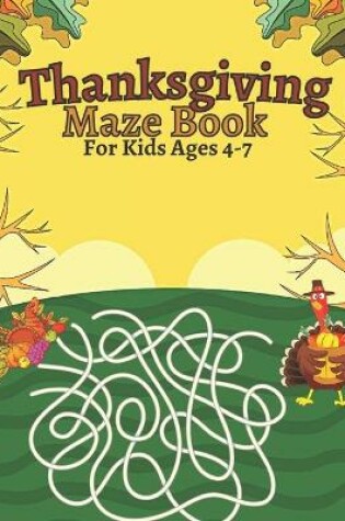 Cover of Thanksgiving Maze Book For Kids Ages 4-7