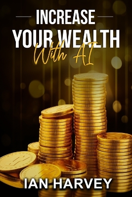 Book cover for Increase Your Wealth With AI