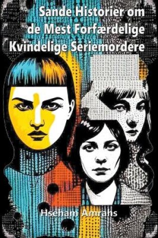 Cover of Sande Historier om de Mest Forf�rdelige Kvindelige Seriemordere