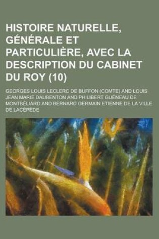 Cover of Histoire Naturelle, Generale Et Particuliere, Avec La Description Du Cabinet Du Roy (10 )