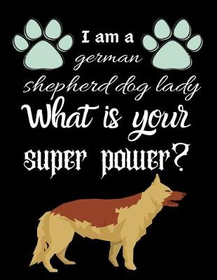 Book cover for I am a german shepherd dog lady What is your super power?