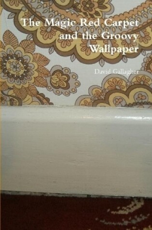 Cover of The Magic Red Carpet and the Groovy Wallpaper