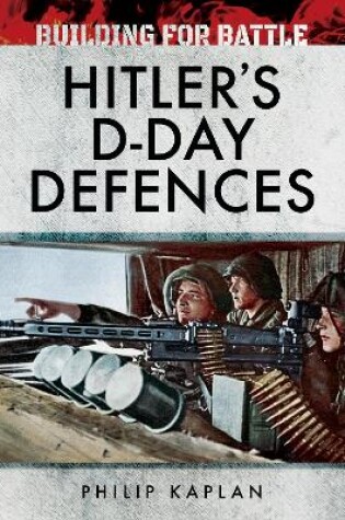 Cover of Building for Battle: Hitler's D-Day Defences