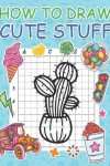 Book cover for How to Draw Cute Stuff