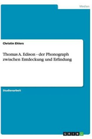 Cover of Thomas A. Edison - der Phonograph zwischen Entdeckung und Erfindung