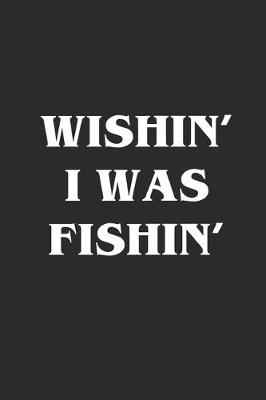 Book cover for Wishin' I Was Fishin'