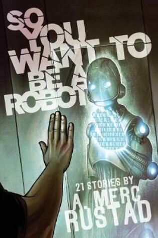 Cover of So You Want to be a Robot and Other Stories