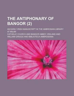 Book cover for The Antiphonary of Bangor; An Early Irish Manuscript in the Ambrosian Library at Milan (2 )