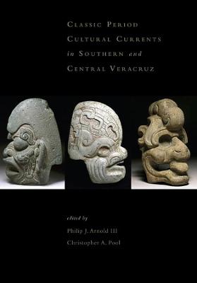 Book cover for Classic-Period Cultural Currents in Southern and Central Veracruz