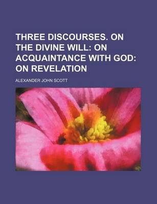 Book cover for Three Discourses. on the Divine Will; On Acquaintance with God on Revelation