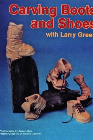 Cover of Carving Boots and Shoes with Larry Green