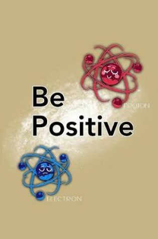 Cover of Be Positive Proton Electron