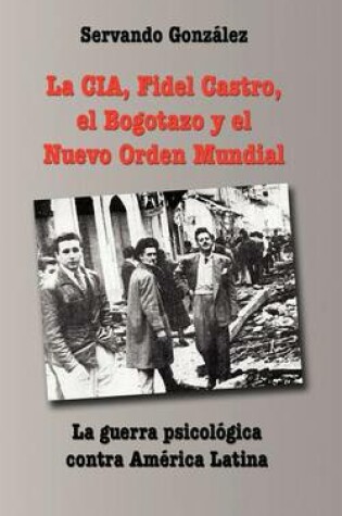Cover of La CIA, Fidel Castro, El Bogotazo y El Nuevo Orden Mundial