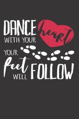 Cover of Dance With Your Heart Your Feet Will Follow