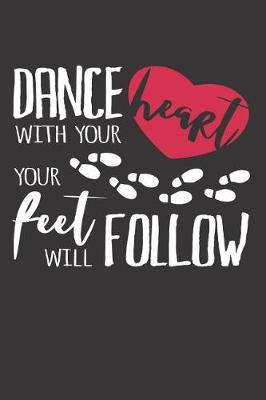 Book cover for Dance With Your Heart Your Feet Will Follow