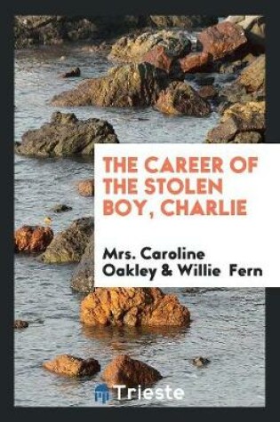 Cover of The Career of the Stolen Boy, Charlie