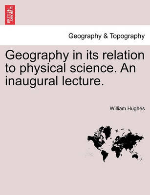 Book cover for Geography in Its Relation to Physical Science. an Inaugural Lecture.