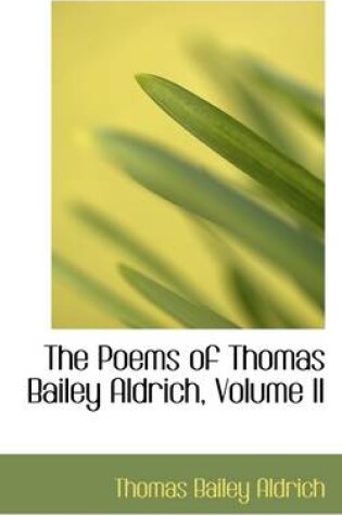 Cover of The Poems of Thomas Bailey Aldrich, Volume II