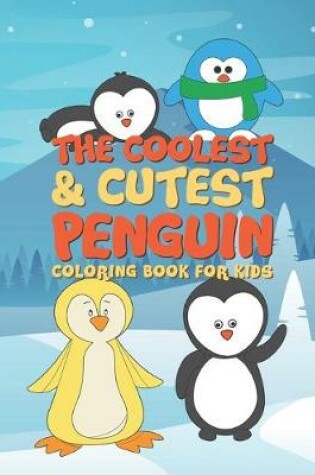 Cover of The Coolest & Cutest Penguin Coloring Book For Kids