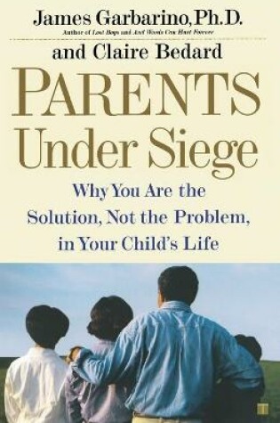 Cover of "Parents Under Siege: Why you are the Solution, not the Problem in your Child's Life "