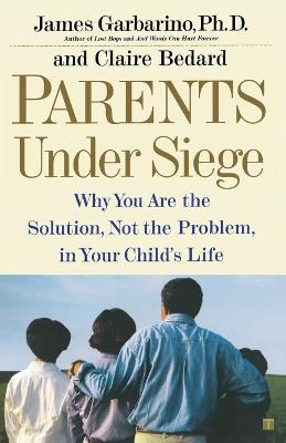 Book cover for "Parents Under Siege: Why you are the Solution, not the Problem in your Child's Life "