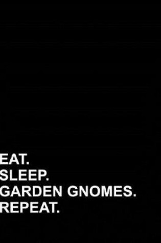 Cover of Eat Sleep Garden Gnomes Repeat