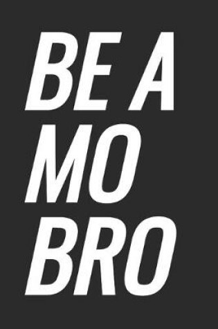 Cover of Be A Mo Bro