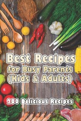 Book cover for Best Recipes for Busy Parents (Kids & Adults)