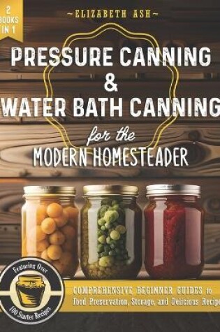 Cover of Pressure Canning & Water Bath Canning for the Modern Homesteader (2 Books in 1)