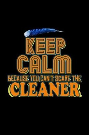 Cover of Keep calm because you can't scare the cleaner