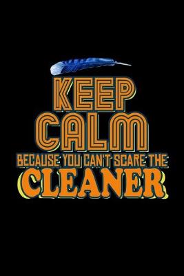 Book cover for Keep calm because you can't scare the cleaner