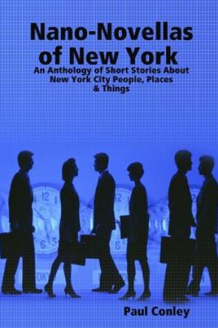 Cover of Nano-Novellas of New York : An Anthology of Short Stories About New York City People, Places & Things