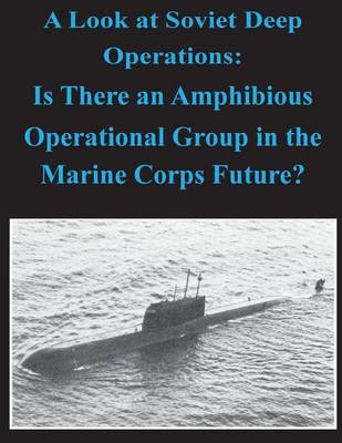 Book cover for A Look at Soviet Deep Operations - Is There an Amphibious Operational Maneuver Group in the Marine Corps' Future