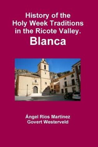 Cover of History of the Holy Week Traditions in the Ricote Valley. Blanca