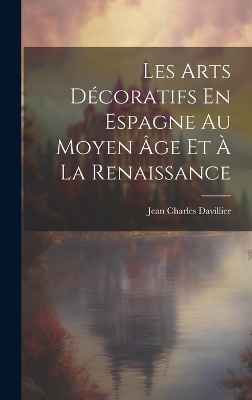 Book cover for Les Arts Décoratifs En Espagne Au Moyen Âge Et À La Renaissance