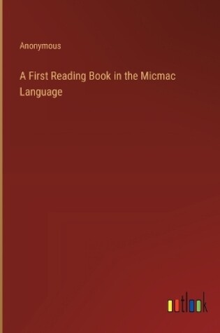 Cover of A First Reading Book in the Micmac Language