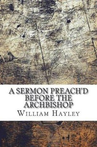 Cover of A Sermon Preach'd Before the Archbishop