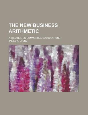 Book cover for The New Business Arithmetic; A Treatise on Commercial Calculations