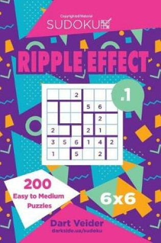 Cover of Sudoku Ripple Effect - 200 Easy to Medium Puzzles 6x6 (Volume 1)