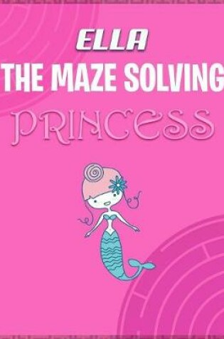 Cover of Ella the Maze Solving Princess