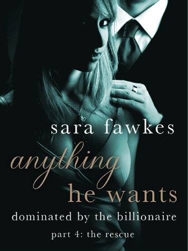 Anything He Wants 4: The Rescue by Sara Fawkes