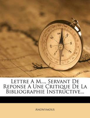 Book cover for Lettre a M..., Servant de Reponse a Une Critique de la Bibliographie Instructive...