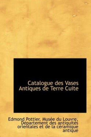 Cover of Catalogue Des Vases Antiques de Terre Cuite