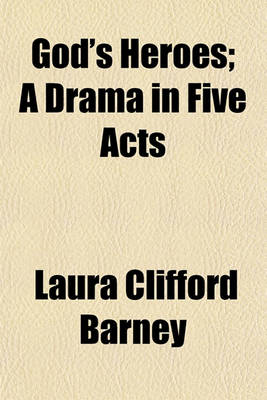 Book cover for God's Heroes; A Drama in Five Acts