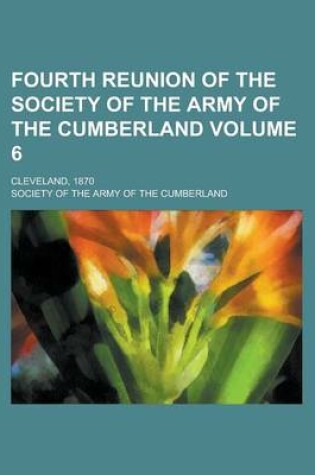 Cover of Fourth Reunion of the Society of the Army of the Cumberland; Cleveland, 1870 Volume 6