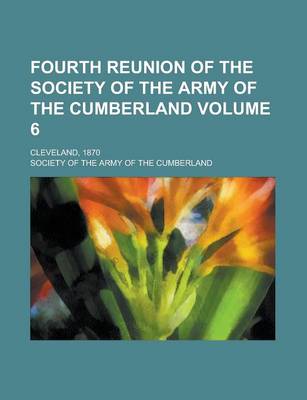 Book cover for Fourth Reunion of the Society of the Army of the Cumberland; Cleveland, 1870 Volume 6