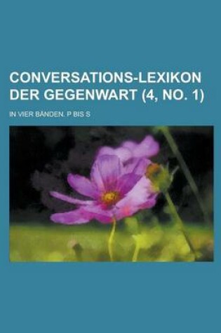 Cover of Conversations-Lexikon Der Gegenwart; In Vier Banden. P Bis S (4, No. 1 )