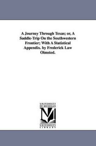Cover of A Journey Through Texas; or, A Saddle-Trip On the Southwestern Frontier; With A Statistical Appendix. by Frederick Law Olmsted.